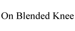 ON BLENDED KNEE trademark