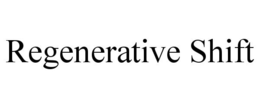 REGENERATIVE SHIFT trademark