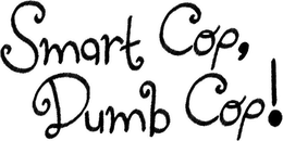 SMART COP, DUMB COP! trademark