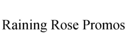 RAINING ROSE PROMOS trademark