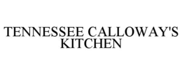 TENNESSEE CALLOWAY'S KITCHEN trademark