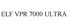 ELF VPR 7000 ULTRA trademark