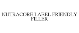 NUTRACORE LABEL FRIENDLY FILLER trademark