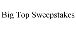 BIG TOP SWEEPSTAKES trademark