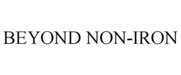 BEYOND NON-IRON trademark