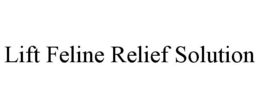 LIFT FELINE RELIEF SOLUTION trademark