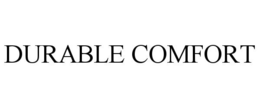 DURABLE COMFORT trademark