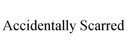 ACCIDENTALLY SCARRED trademark