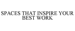 SPACES THAT INSPIRE YOUR BEST WORK trademark