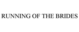 RUNNING OF THE BRIDES trademark