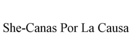 SHE-CANAS POR LA CAUSA trademark