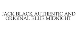 JACK BLACK AUTHENTIC AND ORIGINAL BLUE MIDNIGHT trademark