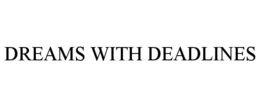 DREAMS WITH DEADLINES trademark