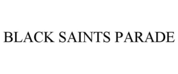 BLACK SAINTS PARADE trademark