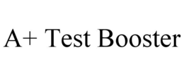 A+ TEST BOOSTER trademark