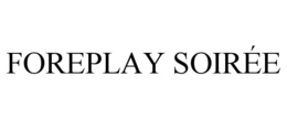 FOREPLAY SOIRÉE trademark