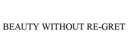 BEAUTY WITHOUT RE-GRET trademark