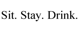 SIT. STAY. DRINK. trademark