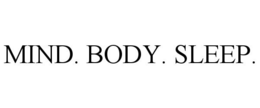 MIND. BODY. SLEEP. trademark