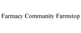 FARMACY COMMUNITY FARMSTOP trademark