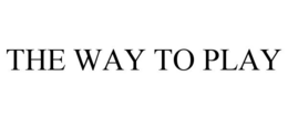 THE WAY TO PLAY trademark