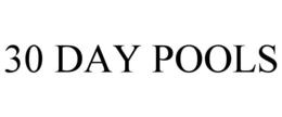 30 DAY POOLS trademark