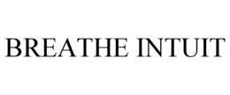 BREATHE INTUIT trademark