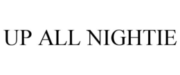 UP ALL NIGHTIE trademark