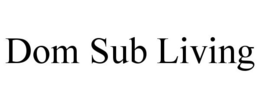 DOM SUB LIVING trademark