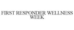 FIRST RESPONDER WELLNESS WEEK trademark