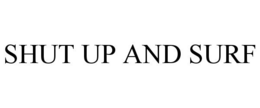 SHUT UP AND SURF trademark