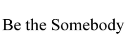 BE THE SOMEBODY trademark