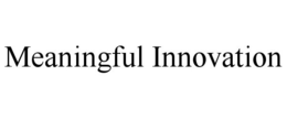 MEANINGFUL INNOVATION trademark