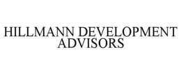 HILLMANN DEVELOPMENT ADVISORS trademark
