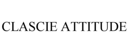 CLASCIE ATTITUDE trademark