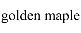 GOLDEN MAPLE trademark
