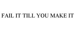 FAIL IT TILL YOU MAKE IT trademark