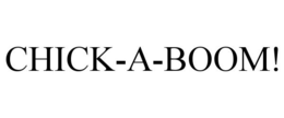 CHICK-A-BOOM! trademark