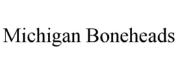 MICHIGAN BONEHEADS trademark
