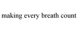 MAKING EVERY BREATH COUNT trademark