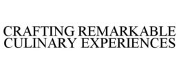 CRAFTING REMARKABLE CULINARY EXPERIENCES trademark