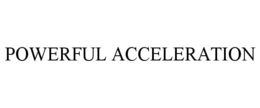 POWERFUL ACCELERATION trademark