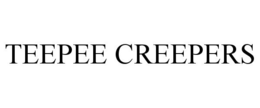 TEEPEE CREEPERS trademark