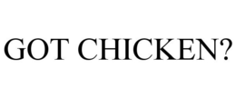 GOT CHICKEN? trademark