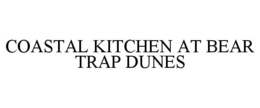 COASTAL KITCHEN AT BEAR TRAP DUNES trademark