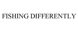 FISHING DIFFERENTLY trademark