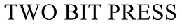 TWO BIT PRESS trademark