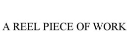 A REEL PIECE OF WORK trademark