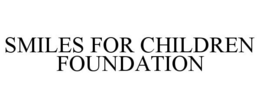 SMILES FOR CHILDREN FOUNDATION trademark