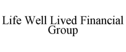 LIFE WELL LIVED FINANCIAL GROUP trademark